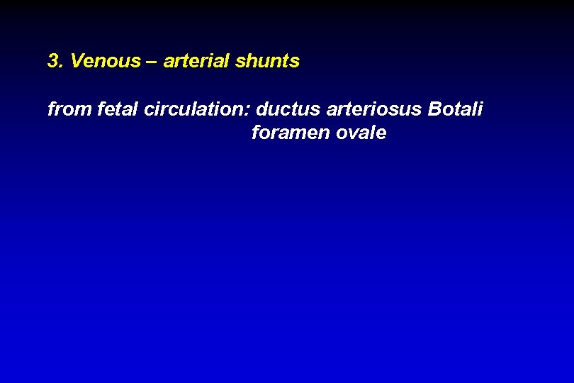 3. Venous – arterial shunts from fetal circulation: ductus arteriosus Botali foramen ovale 