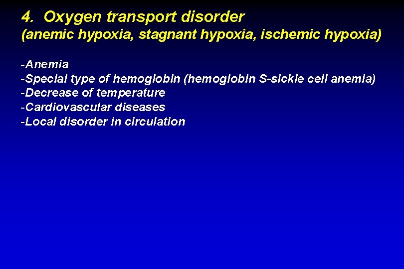 4. Oxygen transport disorder (anemic hypoxia, stagnant hypoxia, ischemic hypoxia) -Anemia -Special type of