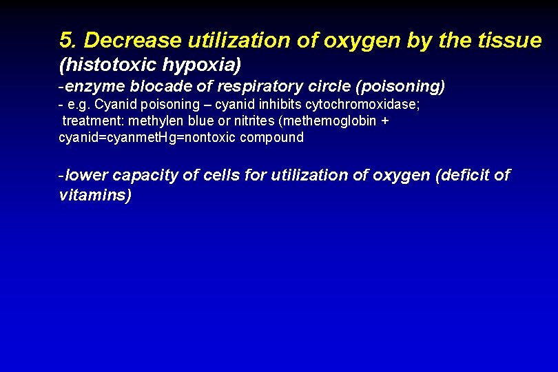 5. Decrease utilization of oxygen by the tissue (histotoxic hypoxia) -enzyme blocade of respiratory