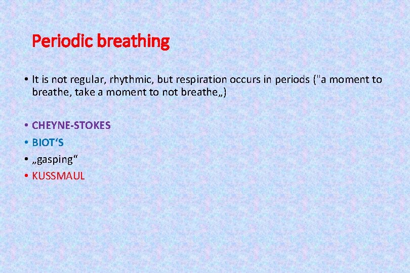 Periodic breathing • It is not regular, rhythmic, but respiration occurs in periods ("a