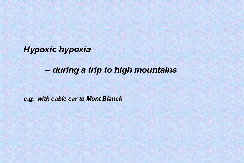 Hypoxic hypoxia – during a trip to high mountains e. g. with cable car