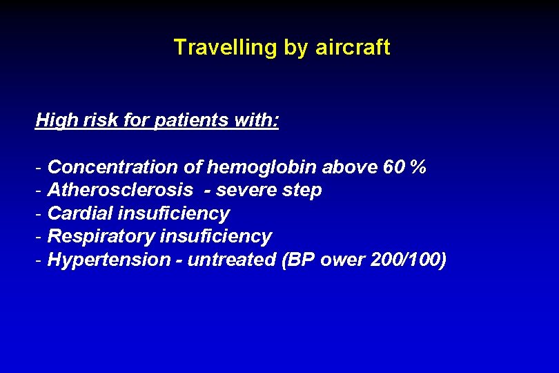 Travelling by aircraft High risk for patients with: - Concentration of hemoglobin above 60