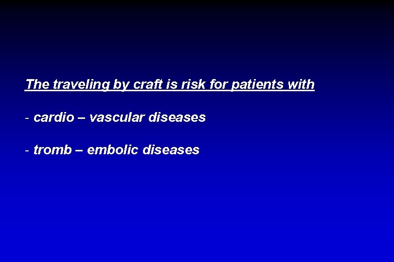 The traveling by craft is risk for patients with - cardio – vascular diseases