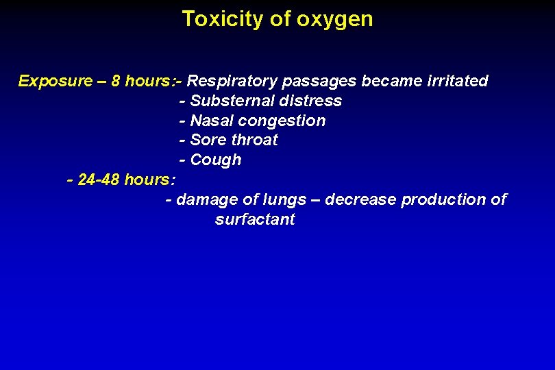 Toxicity of oxygen Exposure – 8 hours: - Respiratory passages became irritated - Substernal