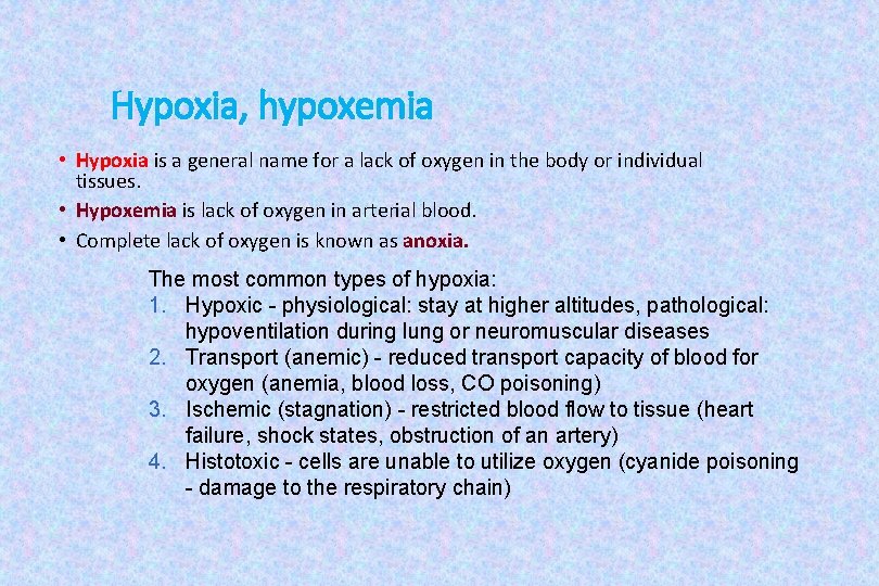 Hypoxia, hypoxemia • Hypoxia is a general name for a lack of oxygen in