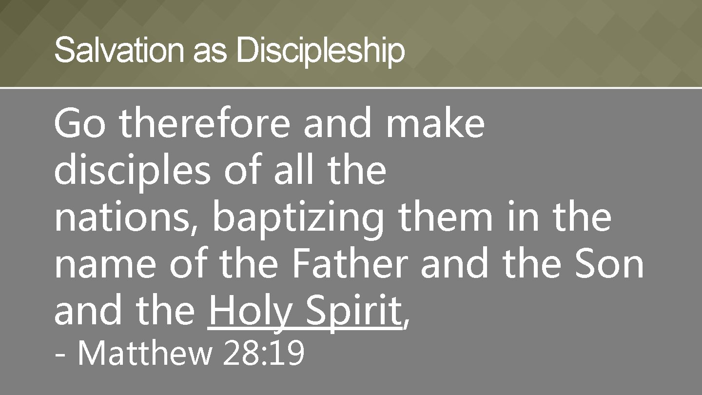 Salvation as Discipleship Go therefore and make disciples of all the nations, baptizing them