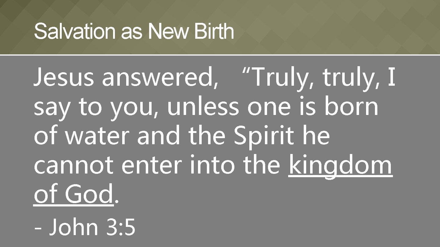 Salvation as New Birth Jesus answered, “Truly, truly, I say to you, unless one