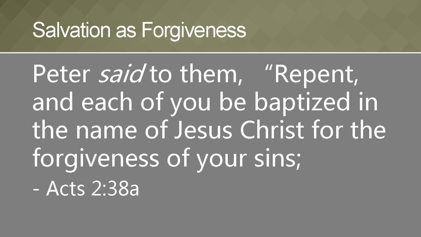 Salvation as Forgiveness Peter said to them, “Repent, and each of you be baptized