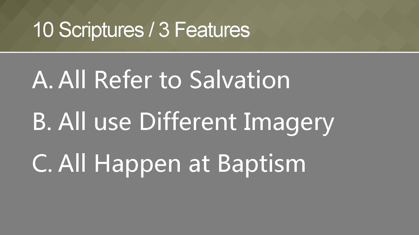 10 Scriptures / 3 Features A. All Refer to Salvation B. All use Different