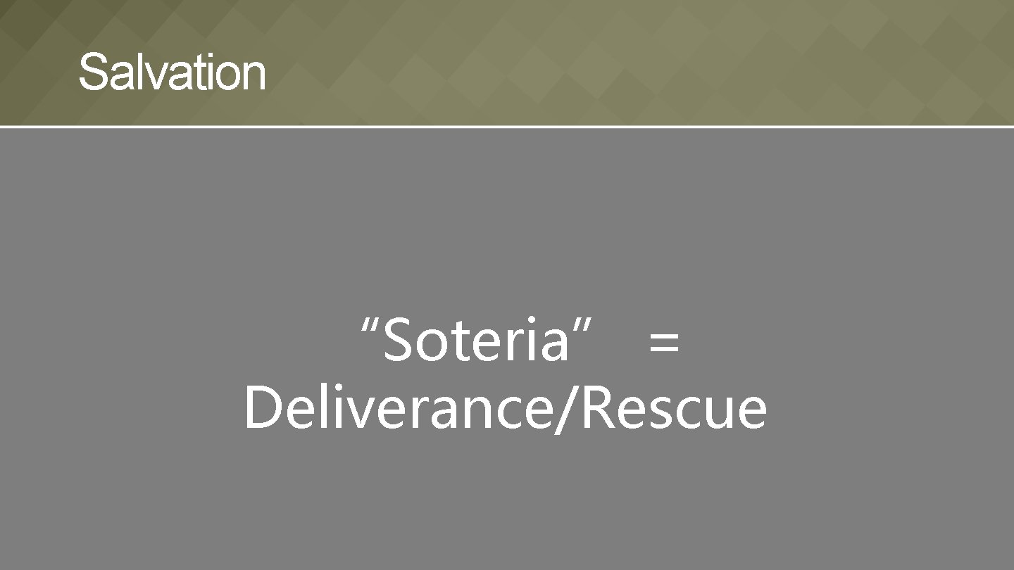 Salvation “Soteria” = Deliverance/Rescue 
