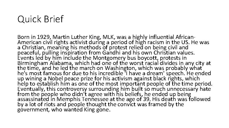 Quick Brief Born in 1929, Martin Luther King, MLK, was a highly influential African.