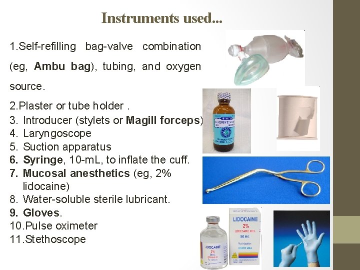 Instruments used. . . 1. Self-refilling bag-valve combination (eg, Ambu bag), tubing, and oxygen