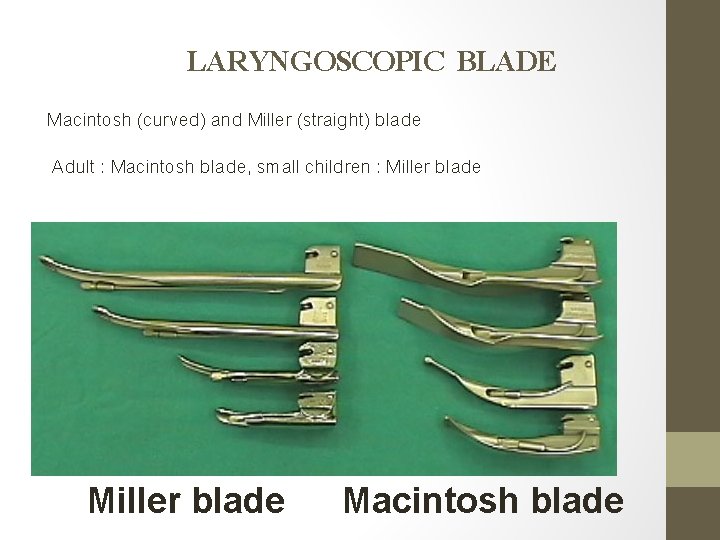 LARYNGOSCOPIC BLADE Macintosh (curved) and Miller (straight) blade Adult : Macintosh blade, small children