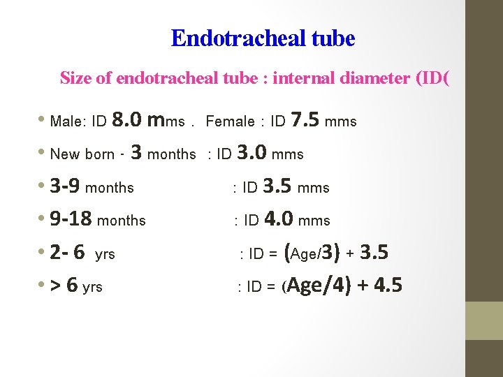 Endotracheal tube Size of endotracheal tube : internal diameter (ID( • Male: ID 8.