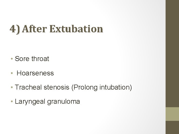 4) After Extubation • Sore throat • Hoarseness • Tracheal stenosis (Prolong intubation) •