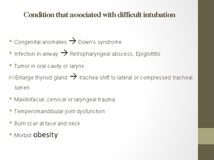 Condition that associated with difficult intubation • Congenital anomalies Down’s syndrome • Infection in