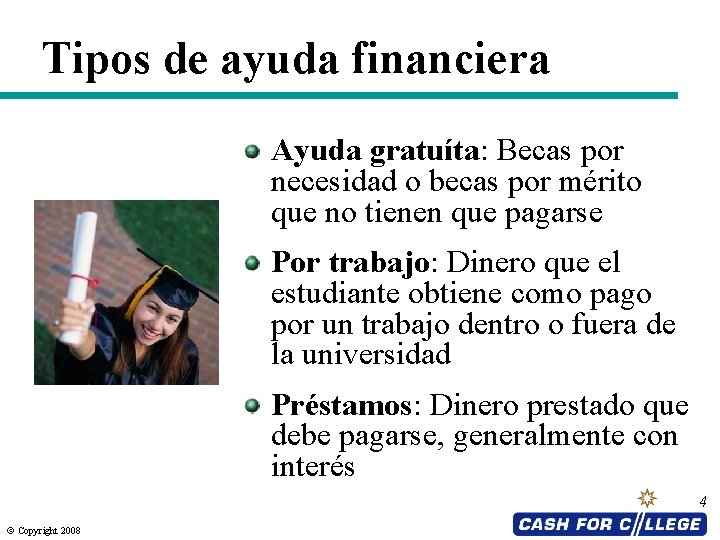 Tipos de ayuda financiera Ayuda gratuíta: Becas por necesidad o becas por mérito que