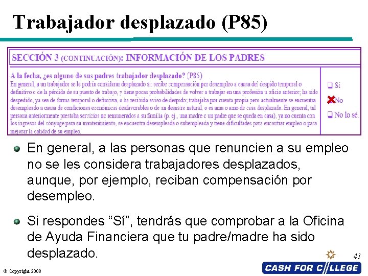 Trabajador desplazado (P 85) En general, a las personas que renuncien a su empleo