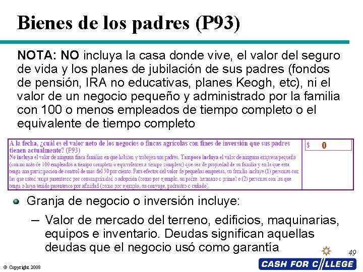 Bienes de los padres (P 93) NOTA: NO incluya la casa donde vive, el