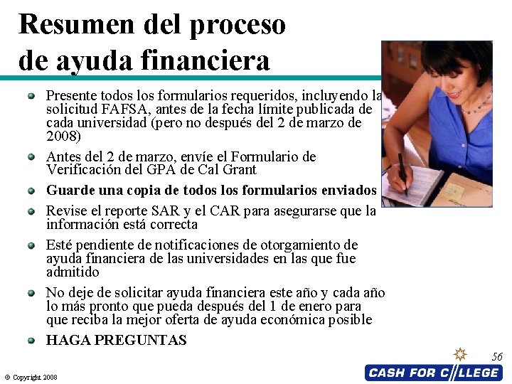 Resumen del proceso de ayuda financiera Presente todos los formularios requeridos, incluyendo la solicitud