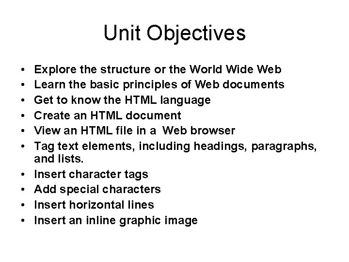 Unit Objectives • • • Explore the structure or the World Wide Web Learn