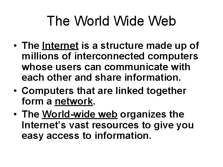 The World Wide Web • The Internet is a structure made up of millions
