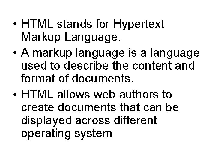  • HTML stands for Hypertext Markup Language. • A markup language is a