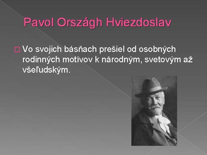Pavol Országh Hviezdoslav � Vo svojich básňach prešiel od osobných rodinných motívov k národným,