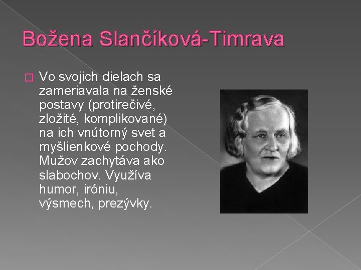 Božena Slančíková-Timrava � Vo svojich dielach sa zameriavala na ženské postavy (protirečivé, zložité, komplikované)