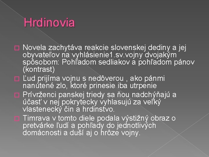 Hrdinovia Novela zachytáva reakcie slovenskej dediny a jej obyvateľov na vyhlásienie 1. sv. vojny