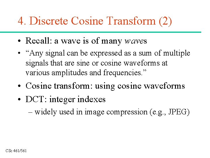 4. Discrete Cosine Transform (2) • Recall: a wave is of many waves •