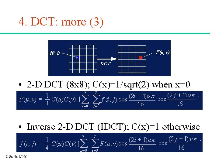 4. DCT: more (3) • 2 -D DCT (8 x 8); C(x)=1/sqrt(2) when x=0