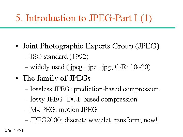 5. Introduction to JPEG-Part I (1) • Joint Photographic Experts Group (JPEG) – ISO
