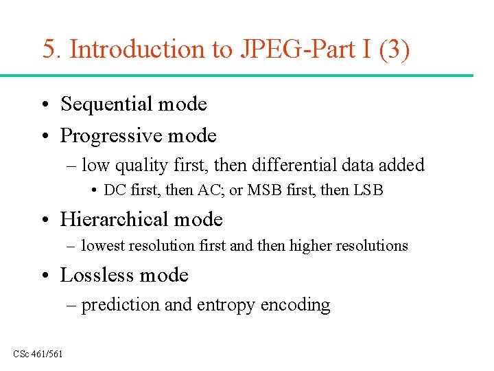 5. Introduction to JPEG-Part I (3) • Sequential mode • Progressive mode – low