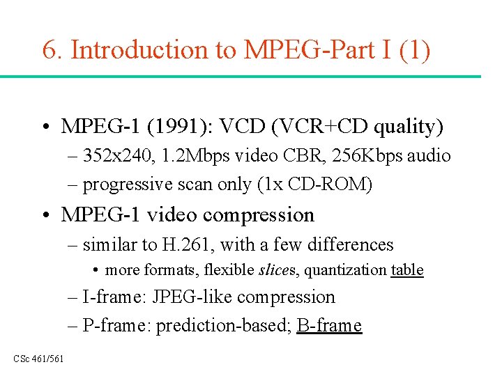 6. Introduction to MPEG-Part I (1) • MPEG-1 (1991): VCD (VCR+CD quality) – 352