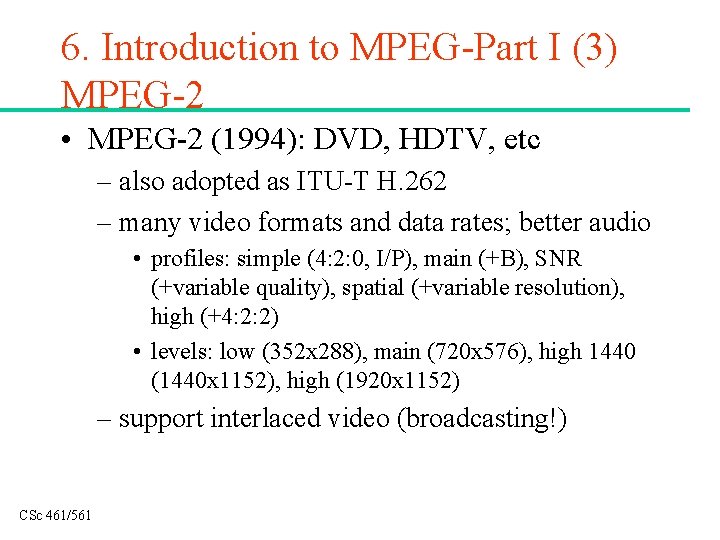 6. Introduction to MPEG-Part I (3) MPEG-2 • MPEG-2 (1994): DVD, HDTV, etc –