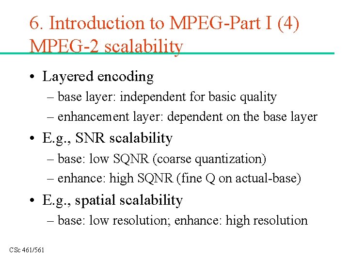 6. Introduction to MPEG-Part I (4) MPEG-2 scalability • Layered encoding – base layer: