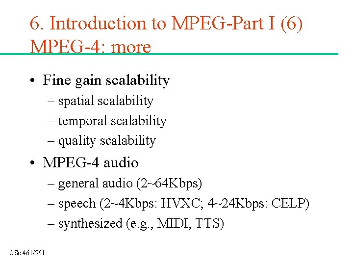 6. Introduction to MPEG-Part I (6) MPEG-4: more • Fine gain scalability – spatial
