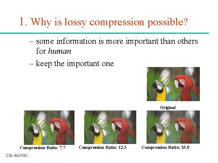 1. Why is lossy compression possible? – some information is more important than others