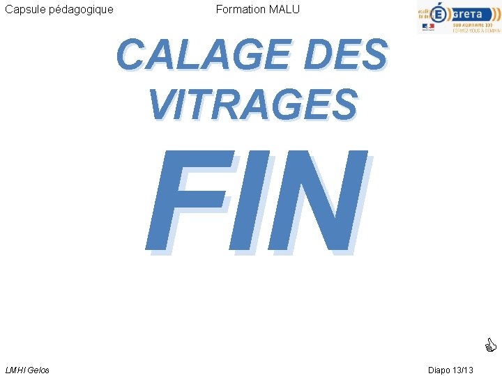 Capsule pédagogique Formation MALU CALAGE DES VITRAGES FIN LMHI Gelos Diapo 13/13 