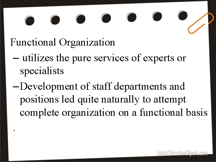 Functional Organization – utilizes the pure services of experts or specialists – Development of