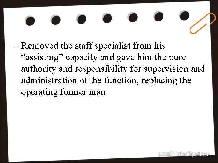 ‒ Removed the staff specialist from his “assisting” capacity and gave him the pure