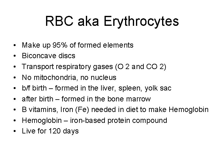 RBC aka Erythrocytes • • • Make up 95% of formed elements Biconcave discs