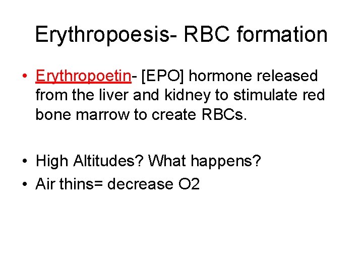 Erythropoesis- RBC formation • Erythropoetin- [EPO] hormone released from the liver and kidney to