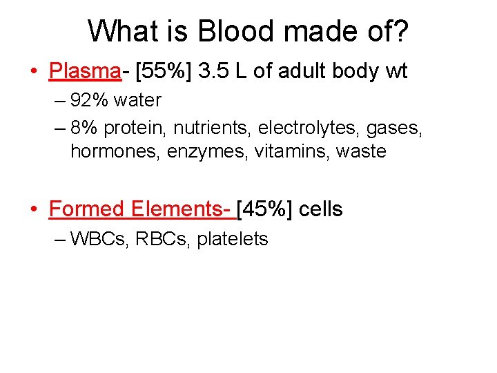 What is Blood made of? • Plasma- [55%] 3. 5 L of adult body