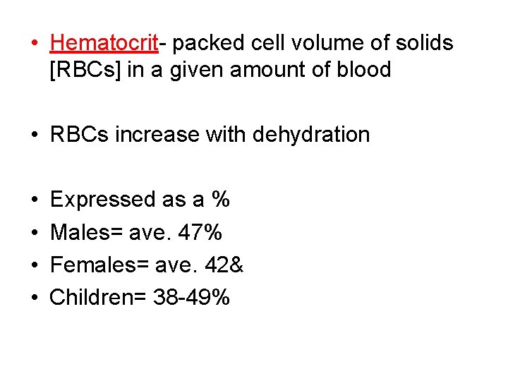  • Hematocrit- packed cell volume of solids [RBCs] in a given amount of
