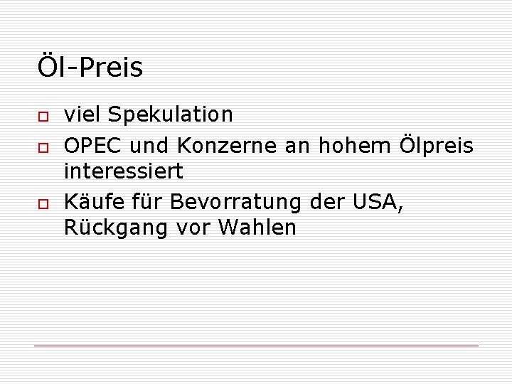 Öl-Preis o o o viel Spekulation OPEC und Konzerne an hohem Ölpreis interessiert Käufe
