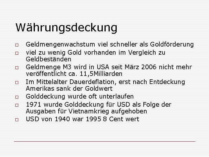 Währungsdeckung o o o o Geldmengenwachstum viel schneller als Goldförderung viel zu wenig Gold