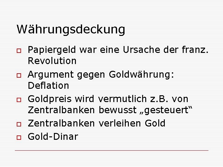 Währungsdeckung o o o Papiergeld war eine Ursache der franz. Revolution Argument gegen Goldwährung: