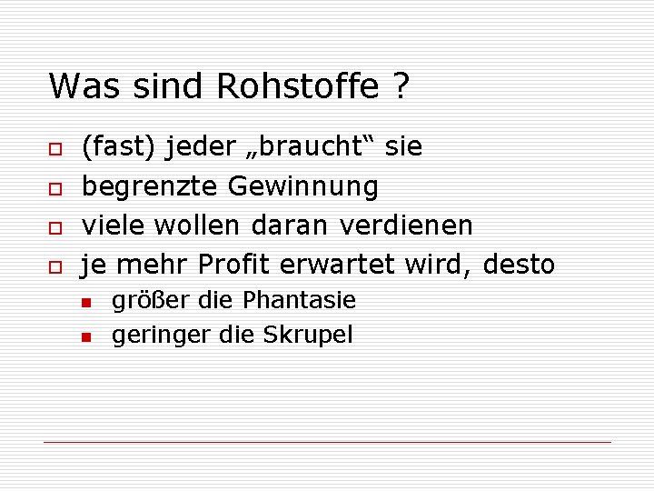 Was sind Rohstoffe ? o o (fast) jeder „braucht“ sie begrenzte Gewinnung viele wollen